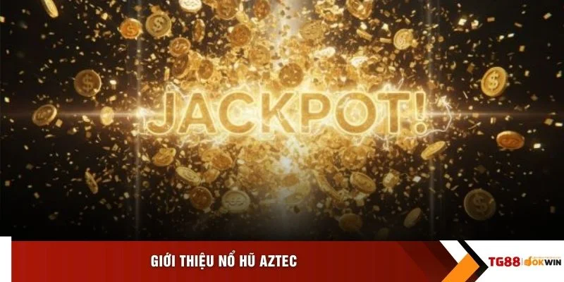 Giới thiệu nổ hũ Aztec