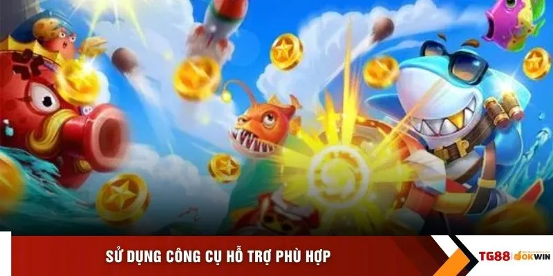 Sử dụng công cụ hỗ trợ phù hợp